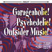 Garageaholic! Psychedelic! Outsider Music!